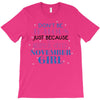 don't be jealous just because i'm a super cute november girl T-Shirt