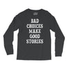 bad choices make good stories Long Sleeve Shirts