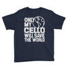 only my cello will save the world Youth Tee