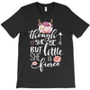 Tough She Be But Little She Is Fierce T-Shirt