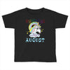 unicorns are born in august cute unicorn Toddler T-shirt