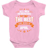 All Men Are Created Equal But Only The Best Are Born In April Baby Onesie