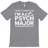 i m not judging you i am a psycho major T-Shirt