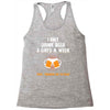 I Only Drink Beer 3 Days A Week Yesterday Today And Tomorrow Racerback Tank