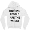 morning people are the worst Zipper Hoodie