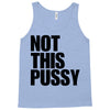 Not This Pussy Tank Top