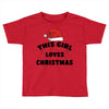 this girl loves christmas Toddler T-shirt