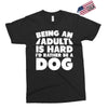 Being an adult is hard I'd rather be a dog Exclusive T-shirt