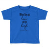 when they go low we go high Toddler T-shirt