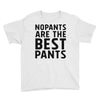 no pants are the best pants Youth Tee