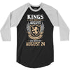 Kings Are Born In August But The Real Kings Are Born On August 2 3/4 Sleeve Shirt