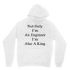 not only im an engineer im also a king Hoodie