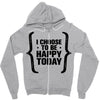 i choose to be happy today Zipper Hoodie