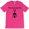 take me to your litre T-Shirt