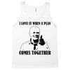 i love it when a plan comes together Tank Top