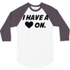 i have a heart on 3/4 Sleeve Shirt