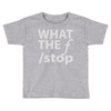 what the f stop Toddler T-shirt
