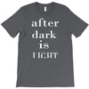 after dark is light T-Shirt