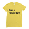 have a fucking day Ladies Fitted T-Shirt
