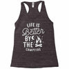 life is better by the camp fire Racerback Tank