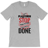 I'm A Plasterer I Don't Stop When I'm Tired I Stop When I'm Done T-Shirt