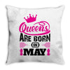Queens Are Born in May Throw Pillow