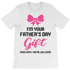 I'm Your Father's Day Gift Mom Says You're Welcome Baby Girl T-Shirt