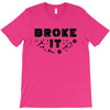Broke It - Fixed It T-Shirt