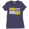 same shirt different day Ladies Fitted T-Shirt