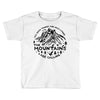 the mountains Toddler T-shirt