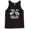 this dj doesn't take requests Tank Top