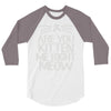 are you kitten me right meow 3/4 Sleeve Shirt