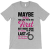Maybe I Was Too Late To Be His First But Right Now I'm Happy To Be His T-Shirt