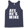 aye he's mine funny Tank Top