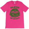 sloth so hard T-Shirt