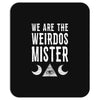 we are the weirdos mister Mousepad
