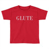 glute Toddler T-shirt