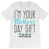 I'm Your Mother's Day Gift Dad Says You're Welcome Boy T-Shirt