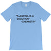 Alcohol Is A Solution T-Shirt