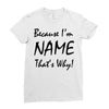 because i'm name that's why! Ladies Fitted T-Shirt