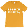 insist on perfection T-Shirt