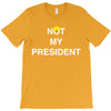 Not My President T-Shirt