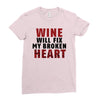 Wine Will Fix My Broken Heart Ladies Fitted T-Shirt