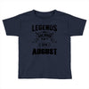 Legends Are Born In August Toddler T-shirt