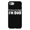 of course i'm right i'm bob iPhone 8