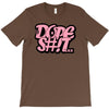 dope shit T-Shirt
