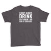 i don't always drink Youth Tee