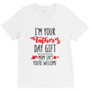 i'm your father's day gift mom says you're welcome V-Neck Tee