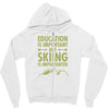 education is important but skiing is importanter Zipper Hoodie