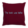 book was better the Throw Pillow